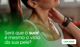 Suor, umidade e atrito: o que sua pele sente no dia a dia